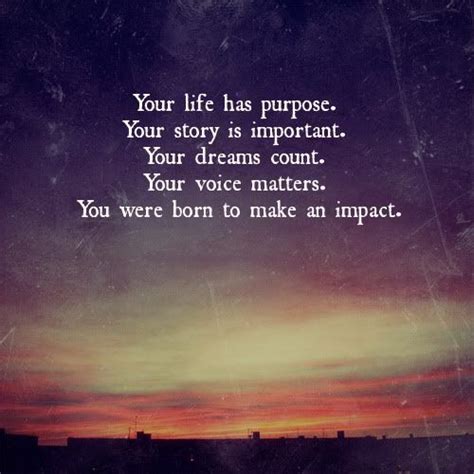Your Life Has Purpose Your Story Is Important Your