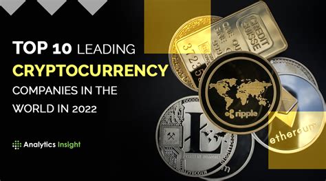 Top 10 Leading Cryptocurrency Companies In The World In 2022
