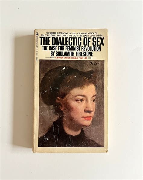 The Dialect Of Sex The Case For Feminist Revolution By Shulamith Fire Ten Dollar Books