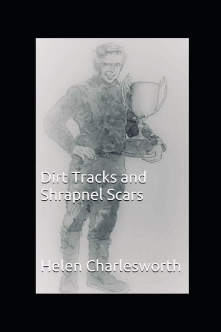 Dirt Tracks And Shrapnel Scars Paperback