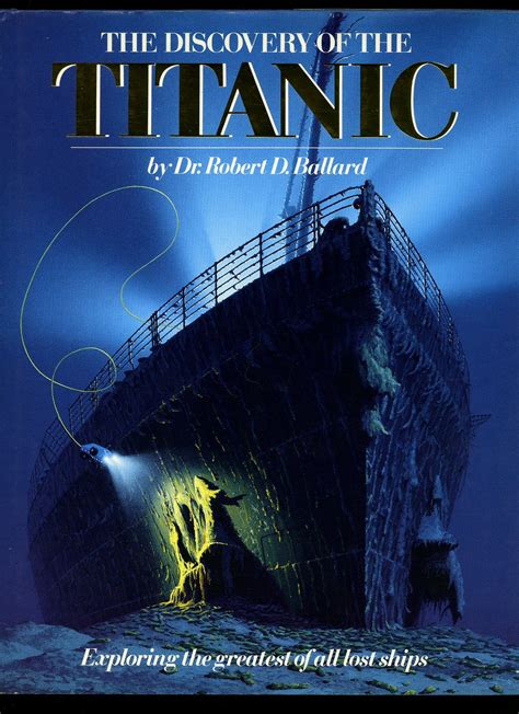 The Discovery Of The Titanic Exploring The Greatest Of All Lost Ships