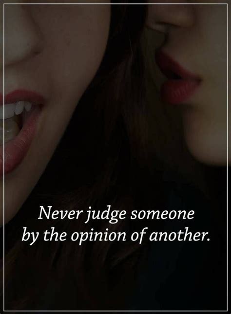 Judging Quotes Never Judge Someone By The Opinion Of Another Judge