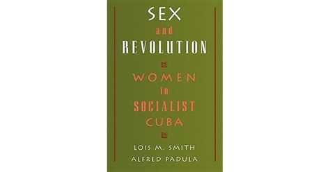 Sex And Revolution Women In Socialist Cuba By Lois M Smith