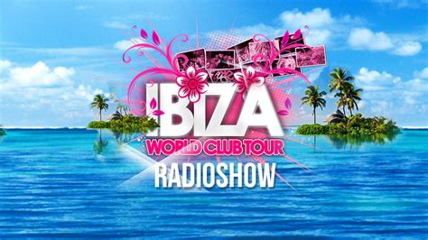 ibiza world club tour radioshow radio fantasy wir spielen die neuen hits