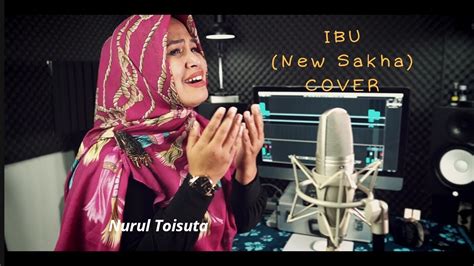 Nurul Toisuta Ibu New Sakha Cover Youtube
