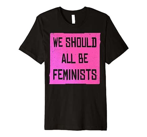 We Should All Be Feminists T Shirt Clothing