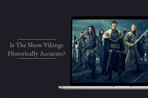 Is The Show Vikings Historically Accurate Viking Style