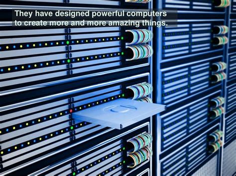 They have designed powerful computers