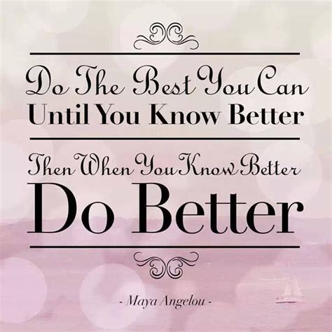 When You Know Better Do Better Favorite Quotes And Inspiring Talk