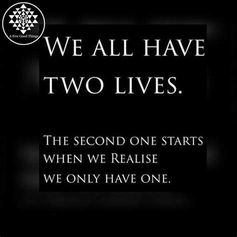 “we have two lives and the second begins when we realize we only have one ” lifeandliving