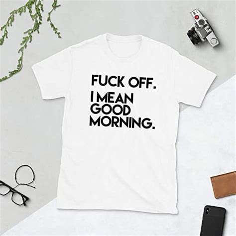 Fuck Off I Mean Good Morning Shirt Funny Fu Tee Morning Hater Shirts