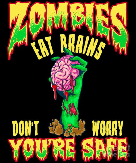 Funny Zombies Eat Brains Dont Worry Youre Safe Digital Art By The