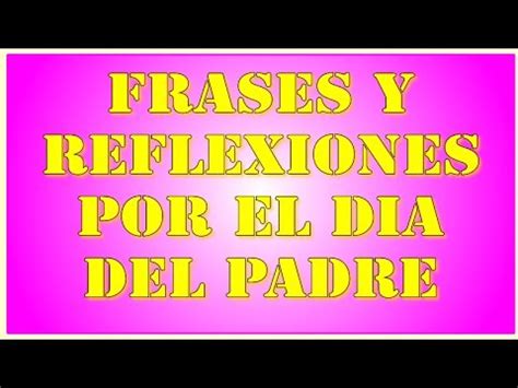 Me siento muy orgullosa (o) de ser papá, tenerte lejos es muy duro para mí, tengo que afrontar muchas cosas para las que no me sentía lista hace pocas semanas, pero soy fuerte porque. FRASES Y REFLEXIONES PARA EL DIA DEL PADRE - YouTube
