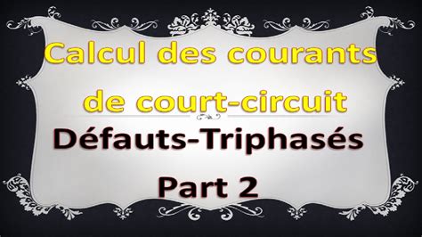 Calcul Des Courants De Court Circuit Triphas S Sym Triques Part