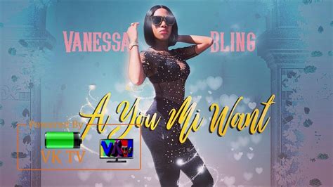 Vanessa Bling A You Mi Want August 2018 Youtube