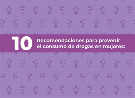 10 Recomendaciones Para Prevenir El Consumo De Drogas En Mujeres By