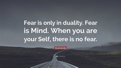 Sivananda Quote “fear Is Only In Duality Fear Is Mind When You Are