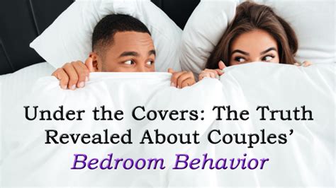 under the covers the truth revealed about couples bedroom behavior womenworking