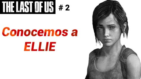 Conocemos A Ellie 🙋 The Last Of Us Gameplay Español Youtube
