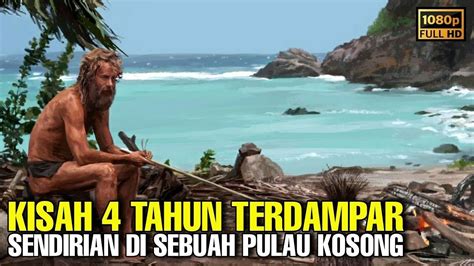 Boss Expedisi Yang Terdampar Di Pulau Kosong Selama 4 Tahun Alur Film Cast Away Youtube