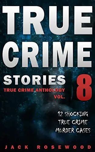 True Crime Stories Volume 8 12 Shocking True Crime Murder Cases 1592