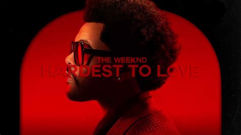 hardest to love the weeknd