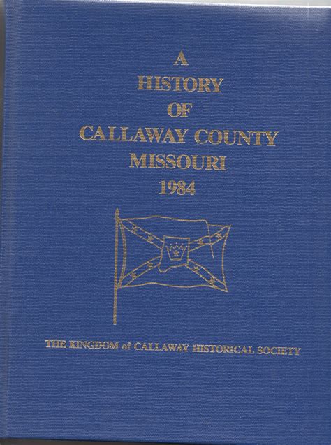 The Kingdom Of Callaway Historical Society By A History Of Callaway County Missouri Fine