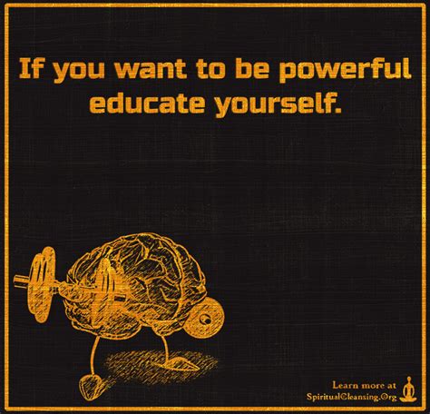 If You Want To Be Powerful Educate Yourself Spiritualcleansingorg