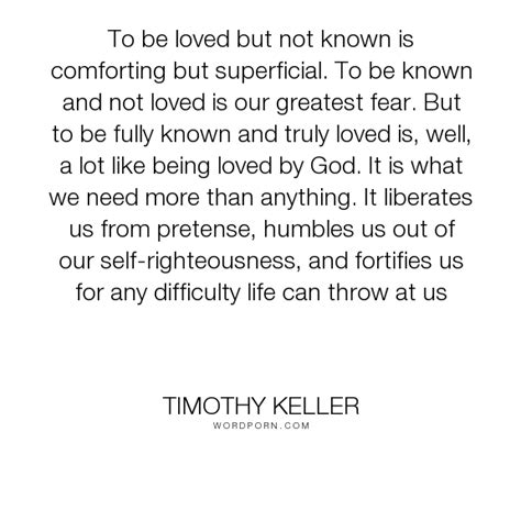 timothy keller to be loved but not known is comforting but superficial to be known and not