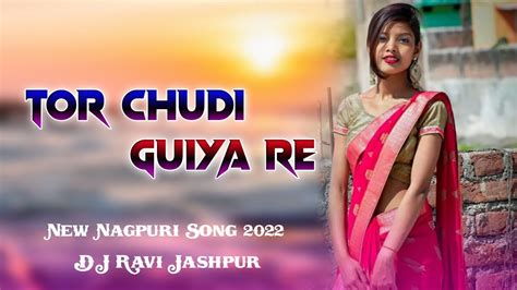 Tor Chudi Guiya Re Khan Khan New Nagpuri Song Dj Remix Dj Remix 2022 Dj Ravi Jashpur 💞 Youtube