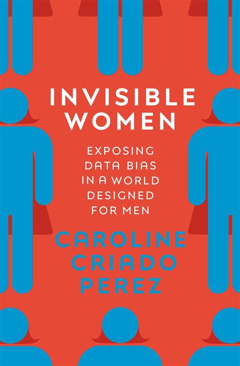 Invisible Women Exposing Data Bias In A World Designed For Men