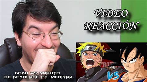 Video ReacciÓn Goku Vs Naruto De Keyblade Ft Mediyak Lmd Youtube