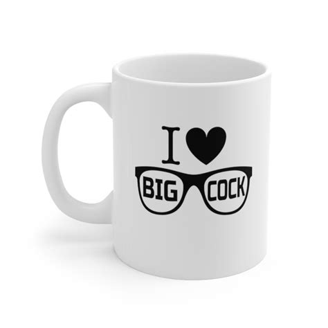 I Love Big Cock Ceramic Mug 11oz Etsy