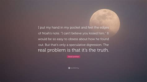 David Levithan Quote “i Put My Hand In My Pocket And Feel The Edges Of