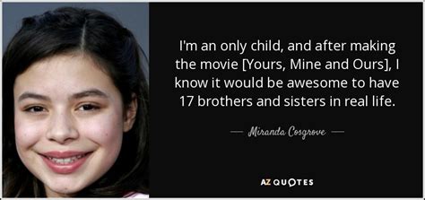 Miranda Cosgrove Quote Im An Only Child And After
