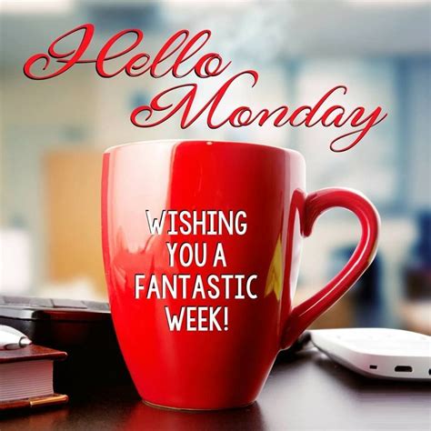 Hello ‪‎monday‬ Heres Wishing You A Fantastic Week Monday Morning