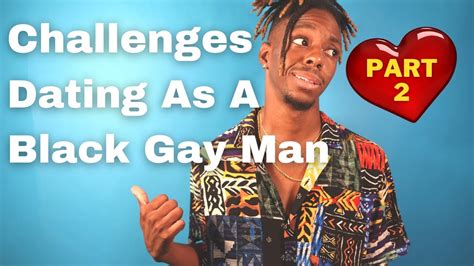 Challenges Dating As A Black Gay Man Part 2 Youtube