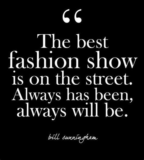 The Best Fashion Show Is On The Street Always Has Been Always Will