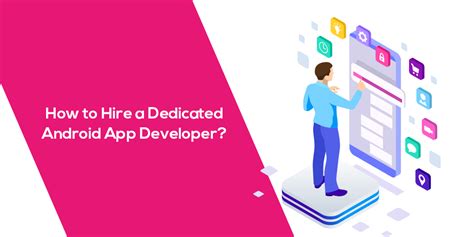 How To Hire A Dedicated Android App Developer Magecomp
