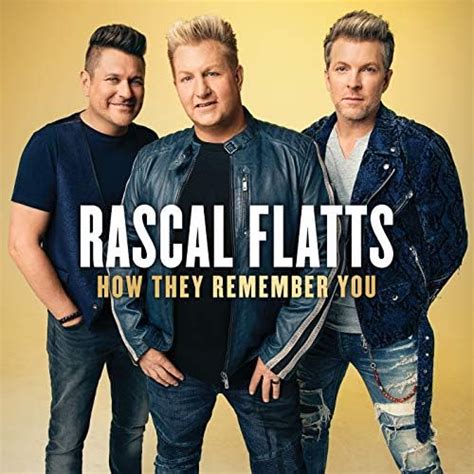 Play How They Remember You By Rascal Flatts On Amazon Music