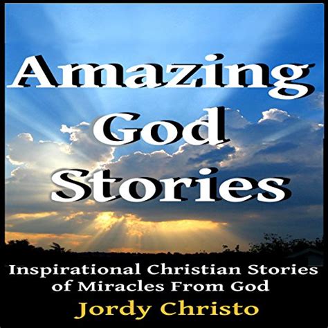 Amazing God Stories Inspirational Christian Stories Of Miracles From