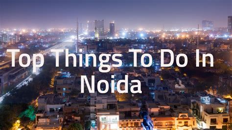 Top 12 Fun Places To Visit In Noida Most Visited Place In Noida