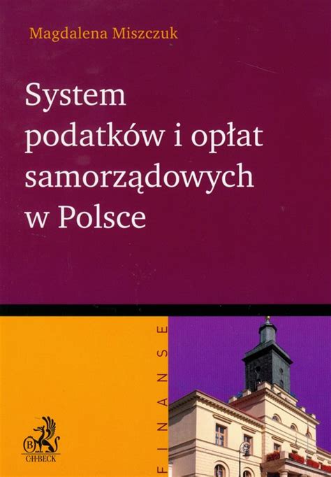 System Podatków I Opłat Samorządowych W Polsce Magdalena Miszczuk Książka W Księgarni