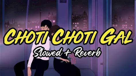 Choti Choti Gal Slowed Reverb Yaseer Desai Motichoor