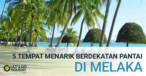 Di sini, disenaraikan 50 tempat makan menarik di melaka tanpa mengikut ranking dan populariti. Tempat Menarik Berdekatan Pantai di Melaka © LetsGoHoliday.my