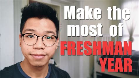 5 things you should do to make the most out of your freshman year from a recent freshman youtube