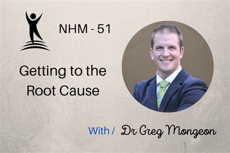 51 Getting To The Root Cause Wdr Greg Mongeon