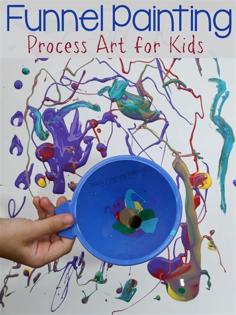 Still Playing School Funnel Painting Process Art For Kids Kids Crafts