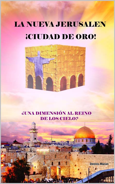 La Nueva Jerusalen Ciudad De Oro ¿una DimensiÓn Al Reino De Dios