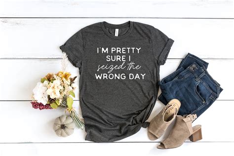 Im Pretty Sure I Seized The Wrong Day Mom Tee Know It Etsy